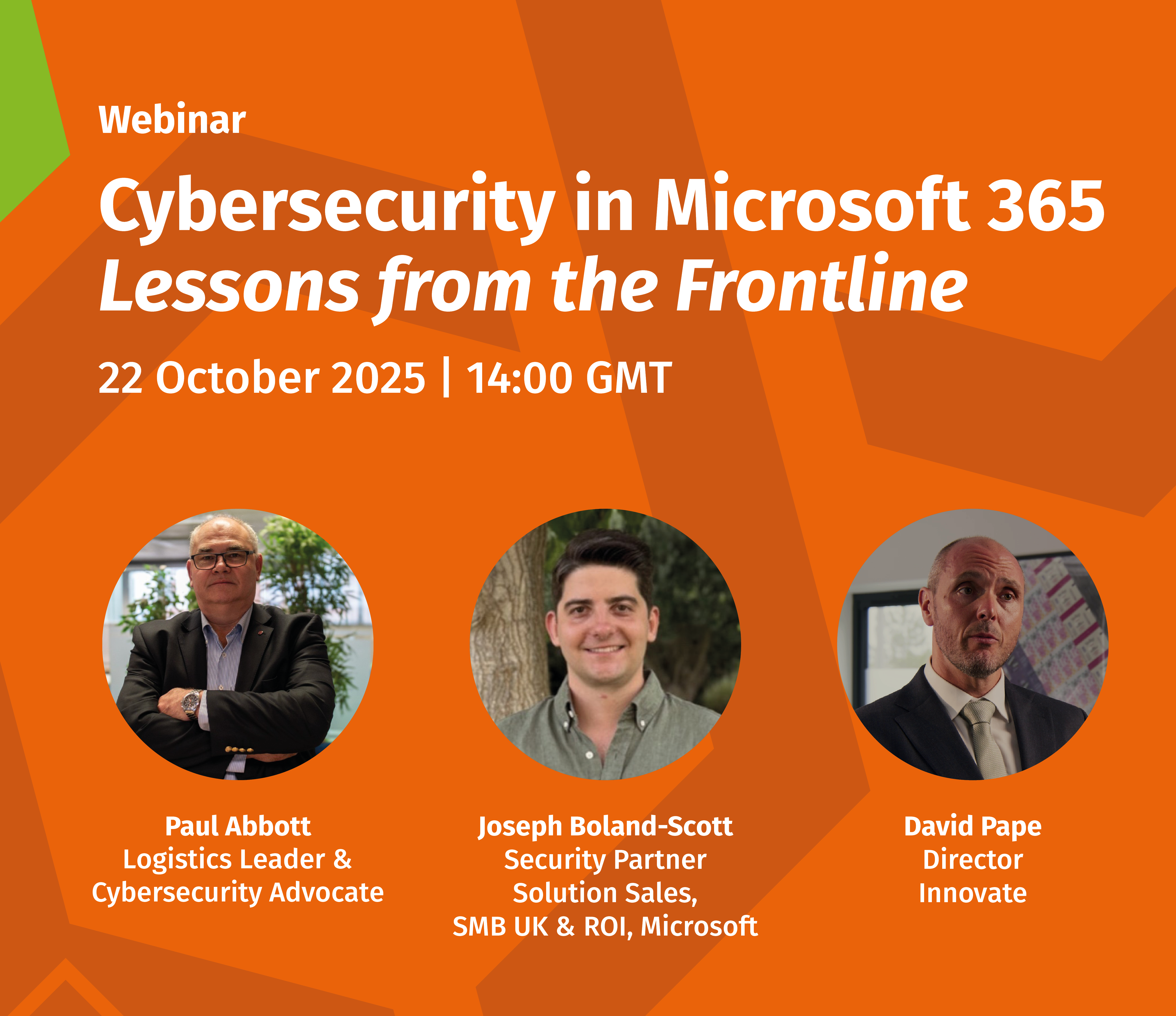 Picture of Paul Abbott, Joseph Boland-Scott and David Pape who present the cybersecurity in Microsoft 365 webinar.
